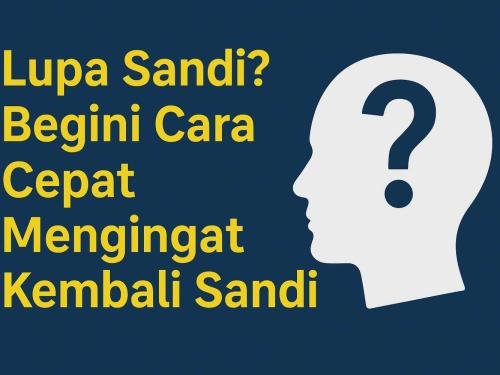 Lupa Sandi ??  Begini cara cepat mengingat kembali sandi yang terlupakan…
