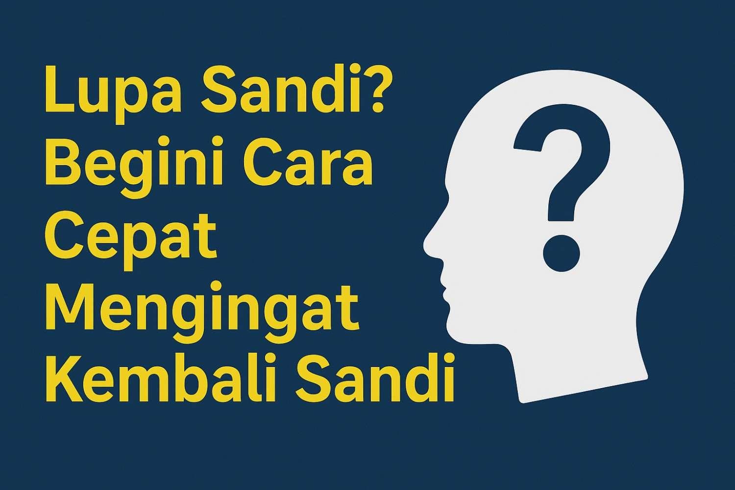 Lupa Sandi ??  Begini cara cepat mengingat kembali sandi yang terlupakan…